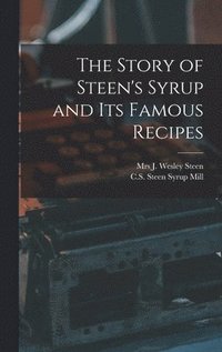 bokomslag The Story of Steen's Syrup and Its Famous Recipes