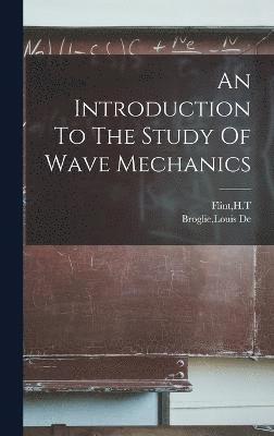 bokomslag An Introduction To The Study Of Wave Mechanics