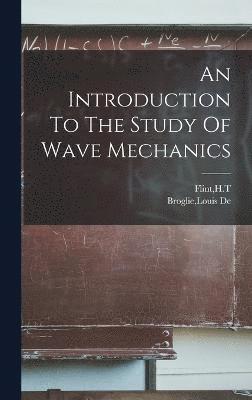 Louis De Broglie, Ht Flint, HT Flint - Introduction To The Study Of Wave Mechanics, Inbunden
