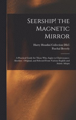 Paschal Beverly 1825-1874 Randolph, Harry Houdini Collection (Library of - Seership! the Magnetic Mirror, Inbunden