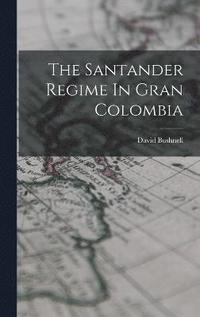 bokomslag The Santander Regime In Gran Colombia