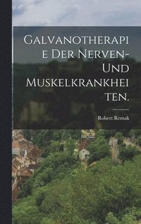 bokomslag Galvanotherapie der Nerven- und Muskelkrankheiten.