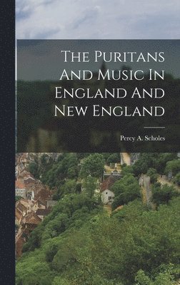 Puritans And Music In England And New England