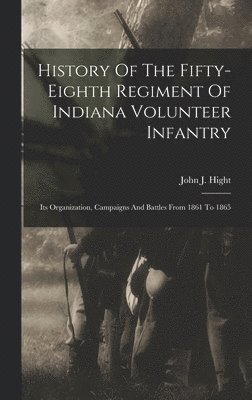 bokomslag History Of The Fifty-eighth Regiment Of Indiana Volunteer Infantry