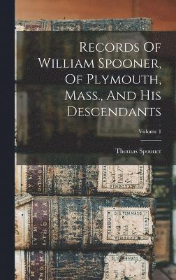 bokomslag Records Of William Spooner, Of Plymouth, Mass., And His Descendants; Volume 1