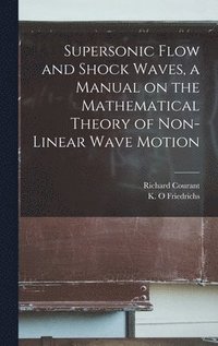 bokomslag Supersonic Flow and Shock Waves, a Manual on the Mathematical Theory of Non-linear Wave Motion
