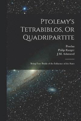 bokomslag Ptolemy's Tetrabiblos, Or Quadripartite