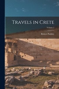 bokomslag Travels in Crete; Volume 2