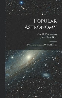 Camille Flammarion, John Ellard Gore - Popular Astronomy, Inbunden