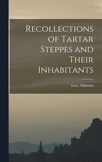 bokomslag Recollections of Tartar Steppes and Their Inhabitants