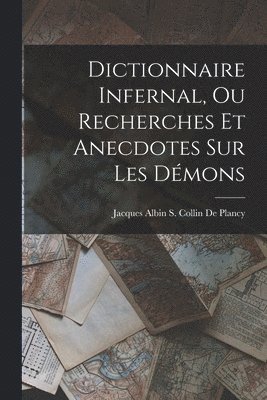 Jacques Albin Simon Collin De Plancy - Dictionnaire Infernal, Ou Recherches Et Anecdotes Sur Les Démons, Häftad