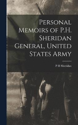 Personal Memoirs of P.H. Sheridan General, United States Army 1