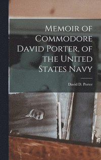 bokomslag Memoir of Commodore David Porter, of the United States Navy