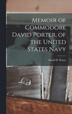 bokomslag Memoir of Commodore David Porter, of the United States Navy