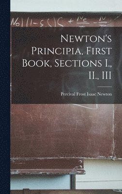 bokomslag Newton's Principia, First Book, Sections I., II., III