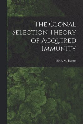 The Clonal Selection Theory of Acquired Immunity 1