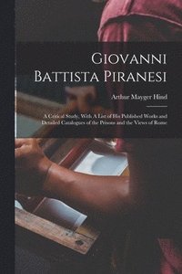bokomslag Giovanni Battista Piranesi: A Critical Study, With A List of his Published Works and Detailed Catalogues of the Prisons and the Views of Rome