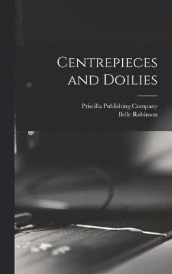 Belle Robinson - Centrepieces and Doilies, Inbunden