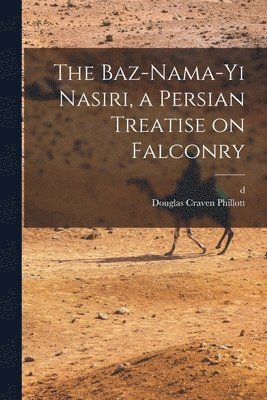 The Baz-nama-yi Nasiri, a Persian Treatise on Falconry 1