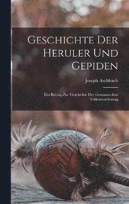 bokomslag Geschichte Der Heruler Und Gepiden