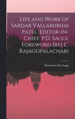 bokomslag Life and Work of Sardar Vallabhbhai Patel. Editor-in-chief, P.D. Saggi. Foreword [by] C. Rajagopalachari