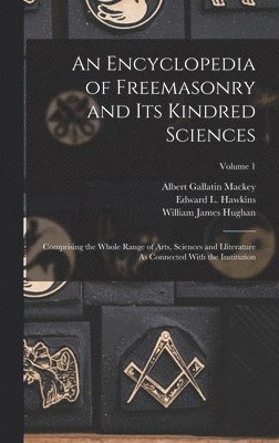 An Encyclopedia of Freemasonry and Its Kindred Sciences 1