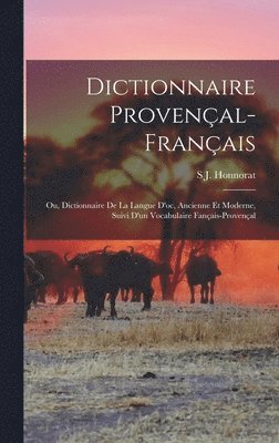Simon Jude Honnorat, S J. Honnorat - Dictionnaire Provençal-Français; Ou, Dictionnaire De La Langue D'oc, Ancienne Et Moderne, Suivi D'un Vocabulaire Fançais-Provençal, Inbunden