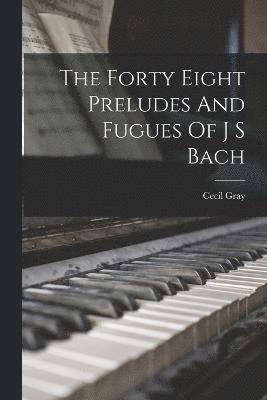 bokomslag The Forty Eight Preludes And Fugues Of J S Bach