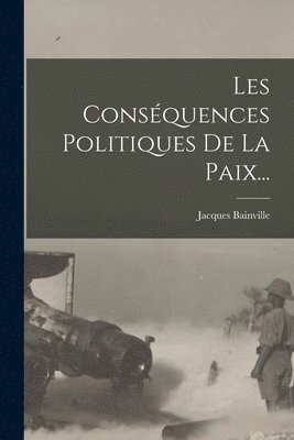 Jacques Bainville - Les Conséquences Politiques De La Paix..., Häftad