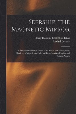 Paschal Beverly 1825-1874 Randolph, Harry Houdini Collection (Library of - Seership! the Magnetic Mirror, Häftad
