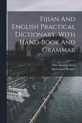 bokomslag Fijian And English Practical Dictionary, With Hand-book And Grammar