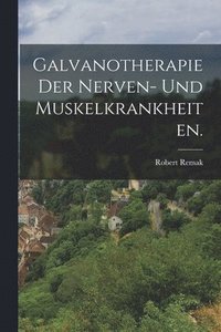 bokomslag Galvanotherapie der Nerven- und Muskelkrankheiten.