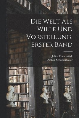 bokomslag Die Welt als Wille und Vorstellung, erster Band