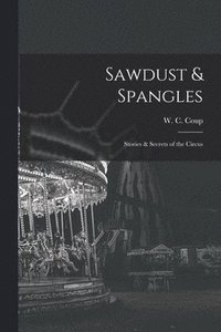 bokomslag Sawdust & Spangles; Stories & Secrets of the Circus