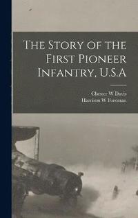 bokomslag The Story of the First Pioneer Infantry, U.S.A