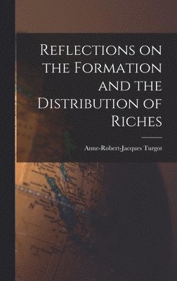 Reflections on the Formation and the Distribution of Riches 1