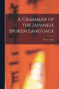 bokomslag A Grammar of the Japanese Spoken Language