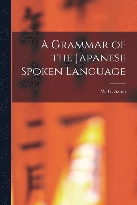 A Grammar of the Japanese Spoken Language 1