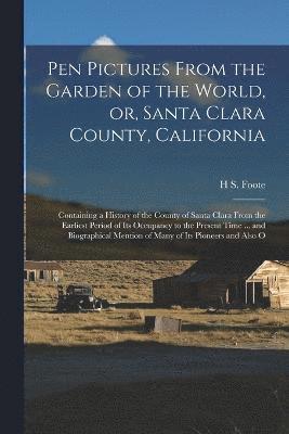 bokomslag Pen Pictures From the Garden of the World, or, Santa Clara County, California