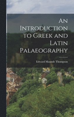 Edward Maunde Thompson - Introduction to Greek and Latin Palaeography, Inbunden