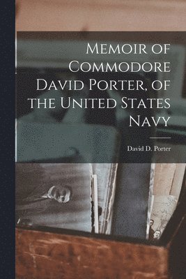 bokomslag Memoir of Commodore David Porter, of the United States Navy