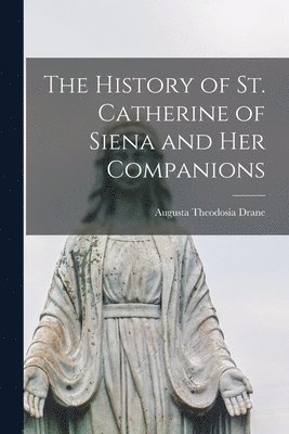 History of St. Catherine of Siena and Her Companions