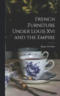 bokomslag French Furniture Under Louis Xvi and the Empire