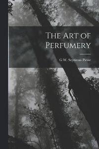 bokomslag The Art of Perfumery