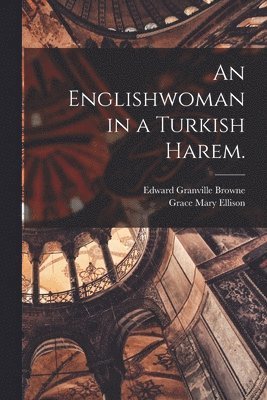 An Englishwoman in a Turkish Harem. 1