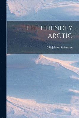 Vilhjalmur Stefansson - Friendly Arctic, Häftad