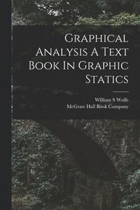 bokomslag Graphical Analysis A Text Book In Graphic Statics