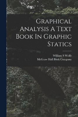 Graphical Analysis A Text Book In Graphic Statics 1