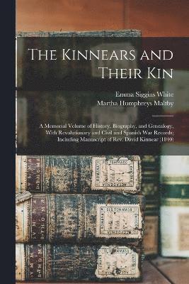 bokomslag The Kinnears and Their kin; a Memorial Volume of History, Biography, and Genealogy, With Revolutionary and Civil and Spanish war Records; Including Manuscript of Rev. David Kinnear (1840)