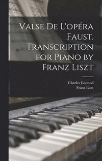 bokomslag Valse de L'opra Faust. Transcription for Piano by Franz Liszt